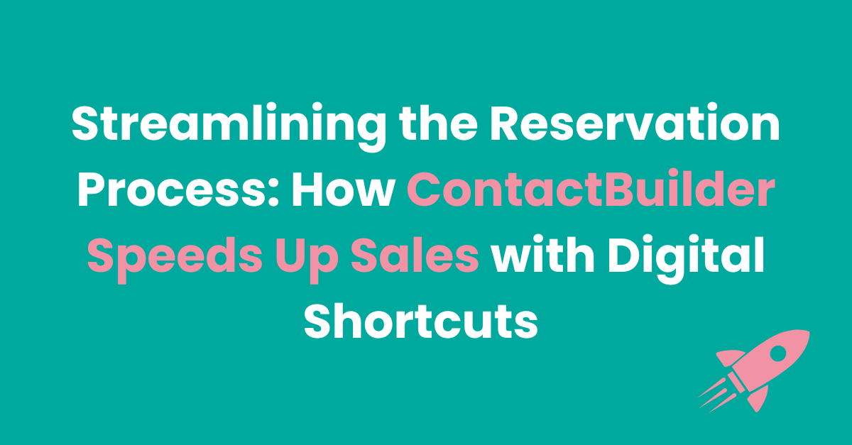 Streamlining the Reservation Process: How ContactBuilder Speeds Up Sales with Digital Shortcuts